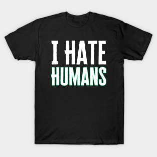 I Hate Humans T-Shirt